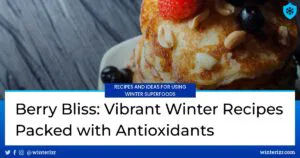 Berry Bliss: Vibrant Winter Recipes Packed with Antioxidants