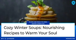 Cozy Winter Soups: Nourishing Recipes to Warm Your Soul